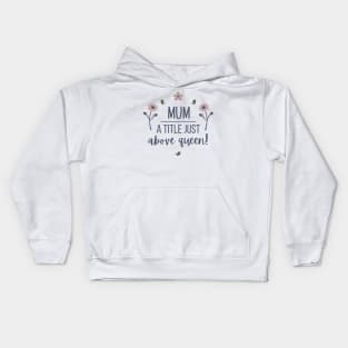 Mum a title just  above queen Kids Hoodie